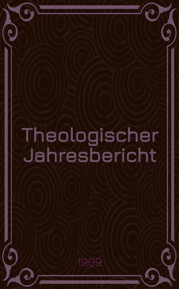 Theologischer Jahresbericht : enthaltend die Literatur des Jahres... Bd. 28, Abth. 5 : 1908