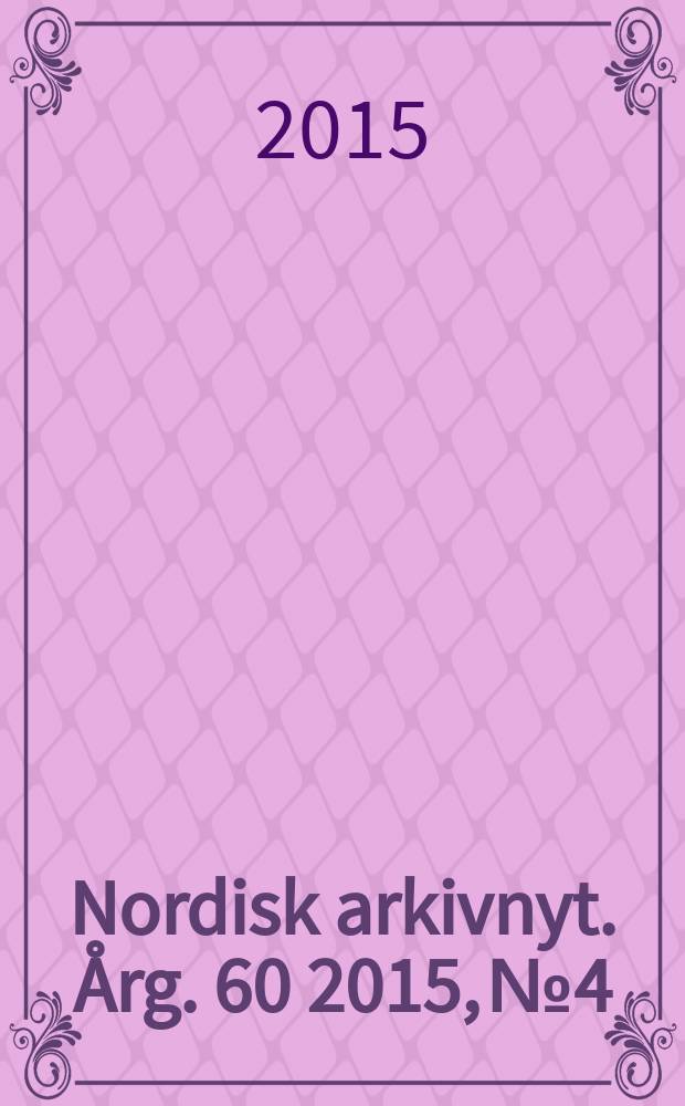 Nordisk arkivnyt. Årg. 60 2015, № 4