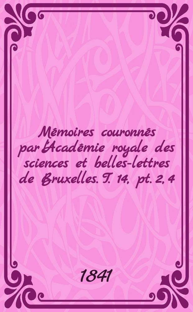 Mémoires couronnés par l'Académie royale des sciences et belles-lettres de Bruxelles. T. 14, pt. 2, [4] : Mémoire sur l'architecture ogivale en Belgique = Записки о готической архитектуре Бельгии