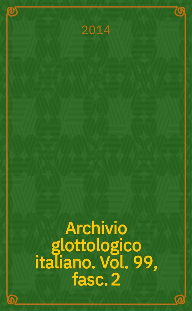 Archivio glottologico italiano. Vol. 99, fasc. 2