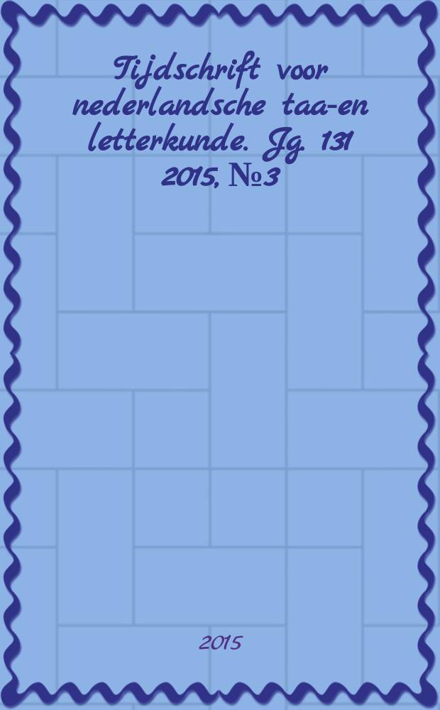 Tijdschrift voor nederlandsche taal- en letterkunde. Jg. 131 2015, № 3