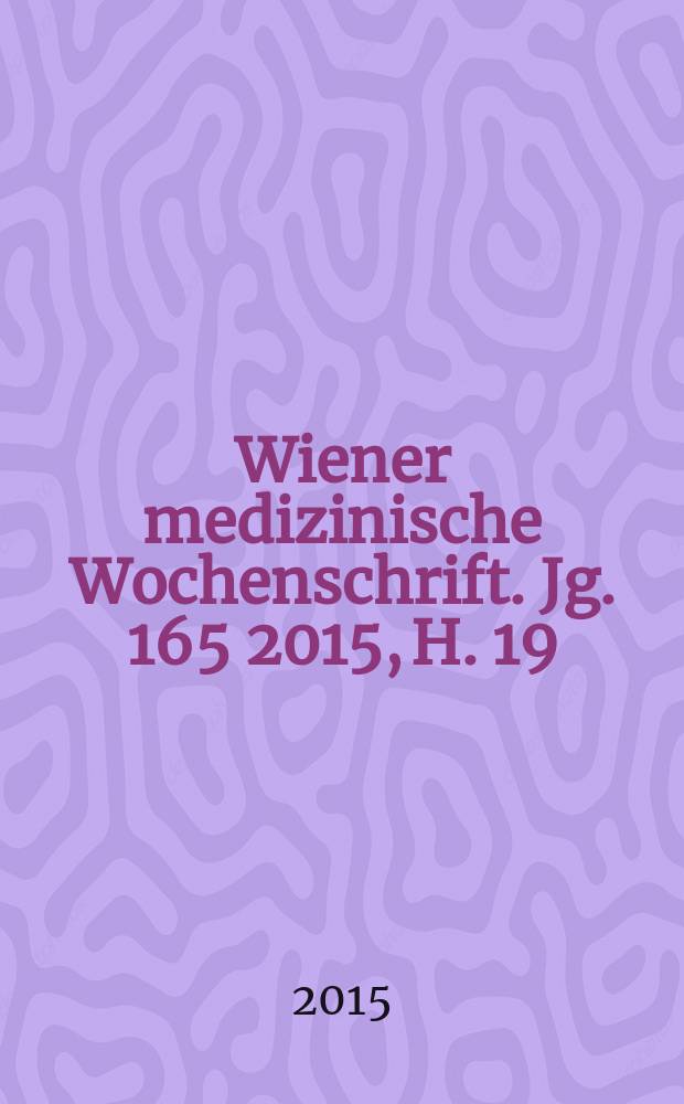 Wiener medizinische Wochenschrift. Jg. 165 2015, H. 19/20