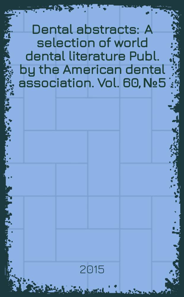 Dental abstracts : A selection of world dental literature Publ. by the American dental association. Vol. 60, № 5