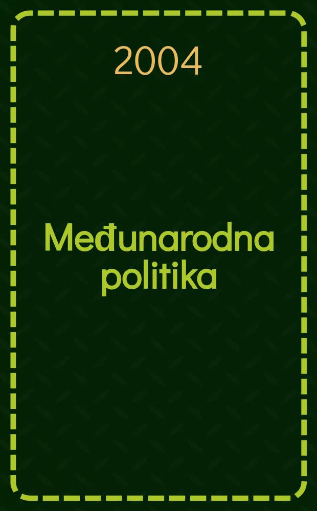 Međunarodna politika : Politika, privreda, pravo, nauka, kultura. G. 55 2004, № 1113