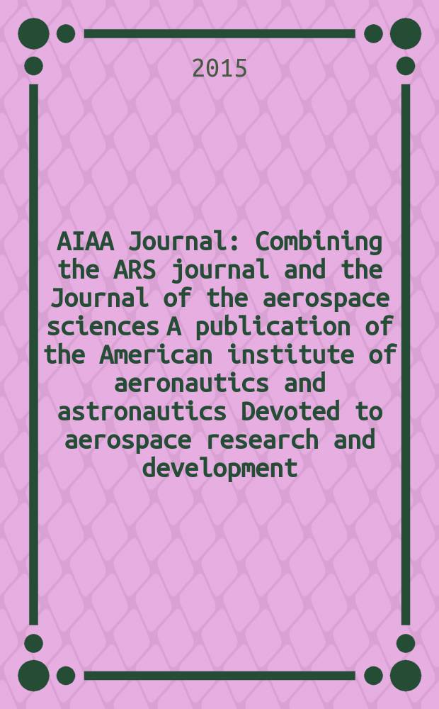 AIAA Journal : Combining the ARS journal and the Journal of the aerospace sciences A publication of the American institute of aeronautics and astronautics Devoted to aerospace research and development. Vol. 53, № 11