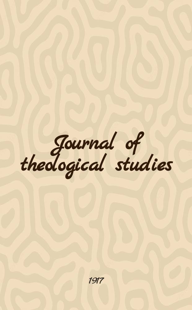 Journal of theological studies : published quartely. Vol.18, № 72