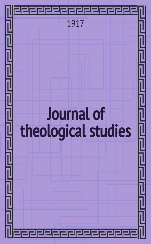 Journal of theological studies : published quartely. Vol.18, № 70/71