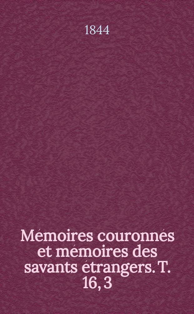 M&eacute;moires couronn&eacute;s et m&eacute;moires des savants &eacute;trangers. T. 16, [3] : Exposition anatomique de l'organisation du centre nerveux, dans les quatre classes d'animaux vert&eacute;br&eacute;s = Анатомическое описание центральной нервной системы у позвоночных животных