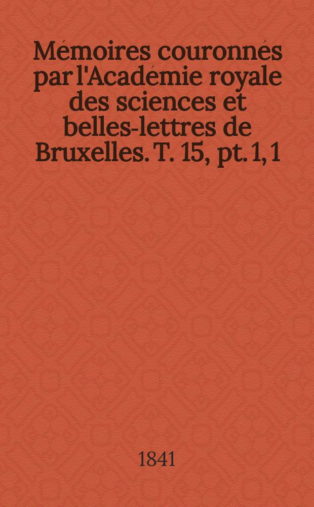 Mémoires couronnés par l'Académie royale des sciences et belles-lettres de Bruxelles. T. 15, pt. 1, [1] : Recherches sur la théorie des résidus quadratiques