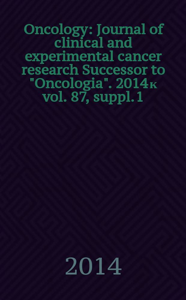 Oncology : Journal of clinical and experimental cancer research Successor to "Oncologia". 2014 к vol. 87, suppl. 1 : Liver cancer in Japan - state of the art = Рак печени в Японии-положение умения. 50-ое ежегодное совещание группы исследования рака печени в Японии, июль 5-6, 2014, Киото, Япония.