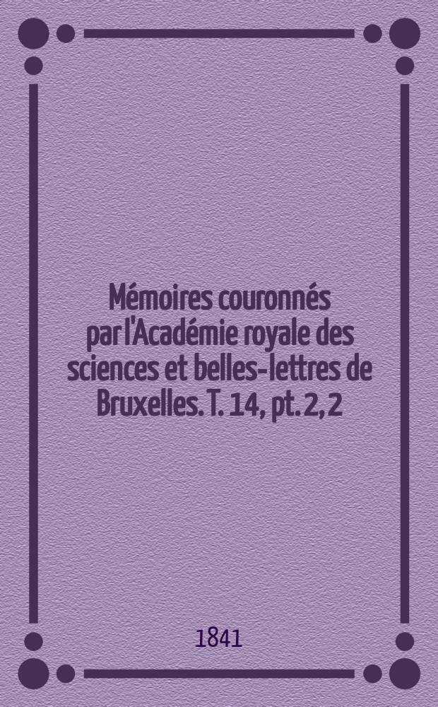 M&eacute;moires couronn&eacute;s par l'Acad&eacute;mie royale des sciences et belles-lettres de Bruxelles. T. 14, pt. 2, [2] : Essai sur les produites continues