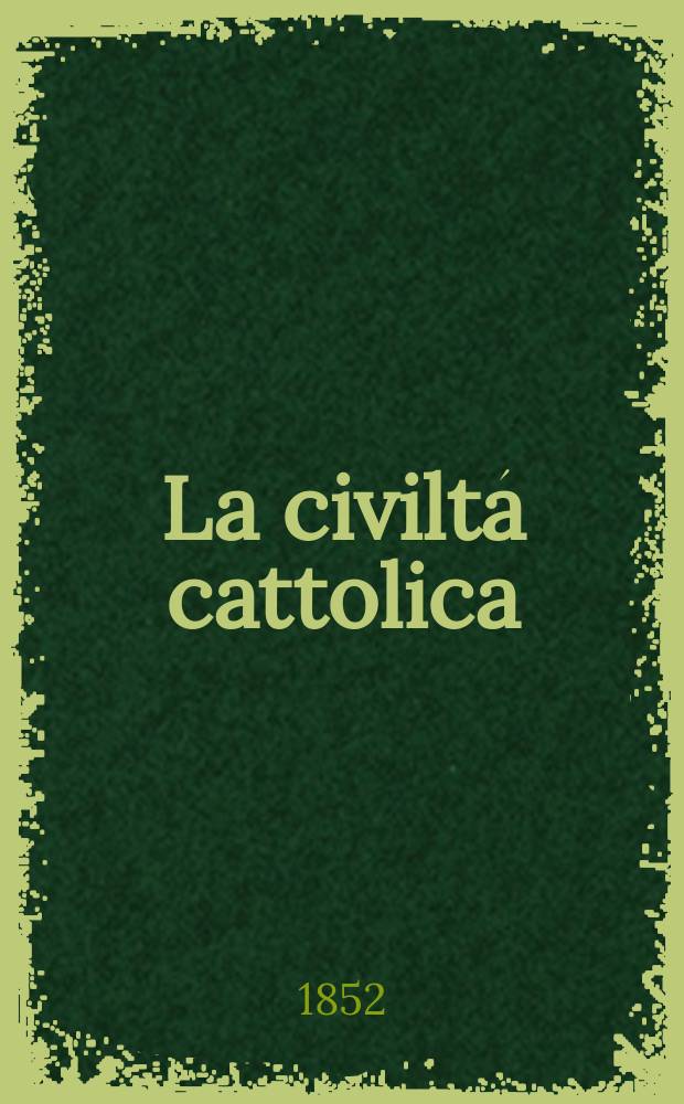 La civiltá cattolica : pubblicazione periodica per tutta l'Italia. Ser. 1, a. 3 1852, vol. 8