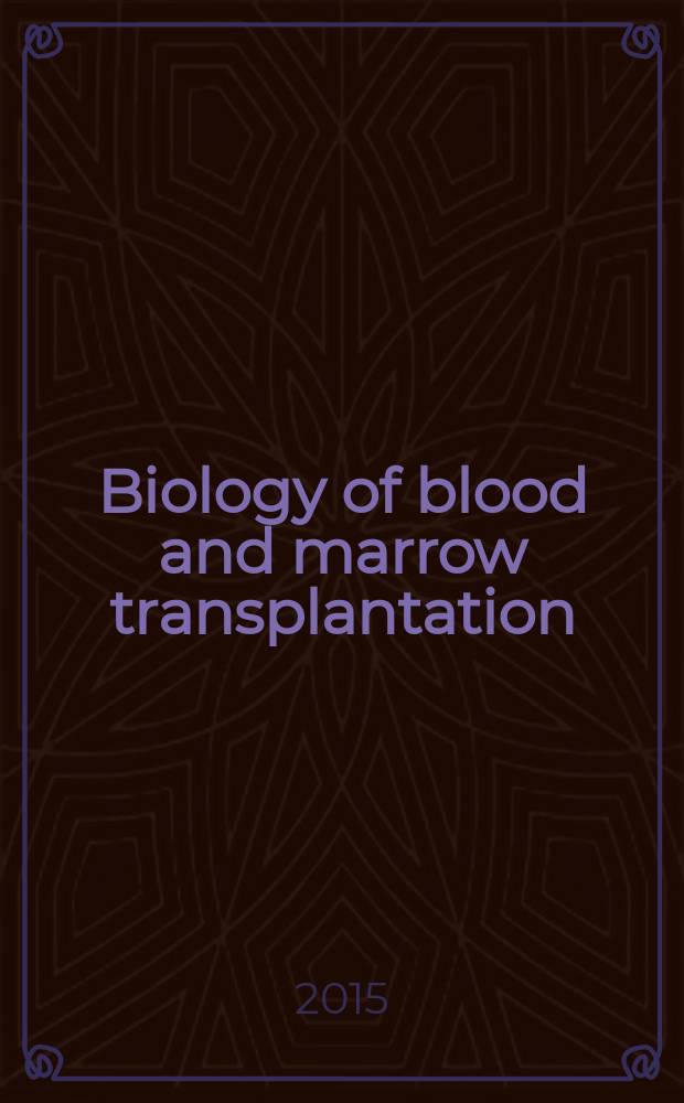 Biology of blood and marrow transplantation : the official journal of the American society for blood and marrow transplantation. Vol. 21, № 4