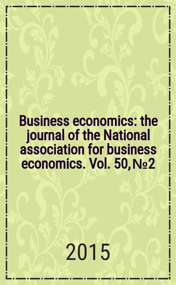 Business economics : the journal of the National association for business economics. Vol. 50, № 2