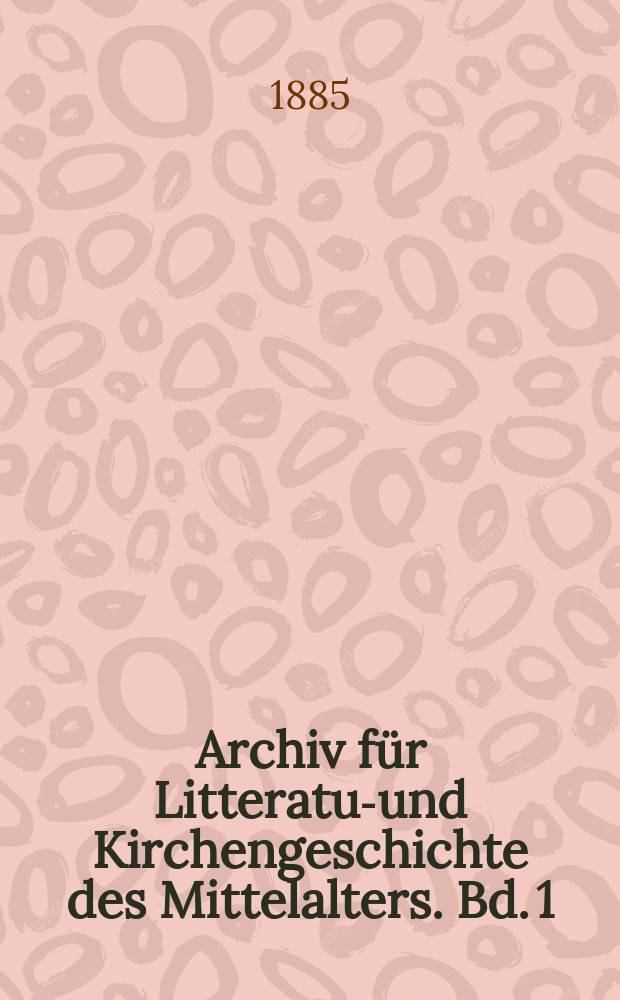 Archiv f&uuml;r Litteratur- und Kirchengeschichte des Mittelalters. Bd. 1