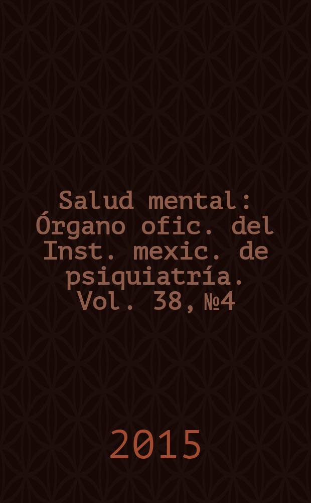 Salud mental : Órgano ofic. del Inst. mexic. de psiquiatría. Vol. 38, № 4