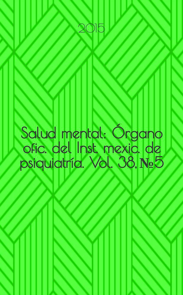 Salud mental : Órgano ofic. del Inst. mexic. de psiquiatría. Vol. 38, № 5
