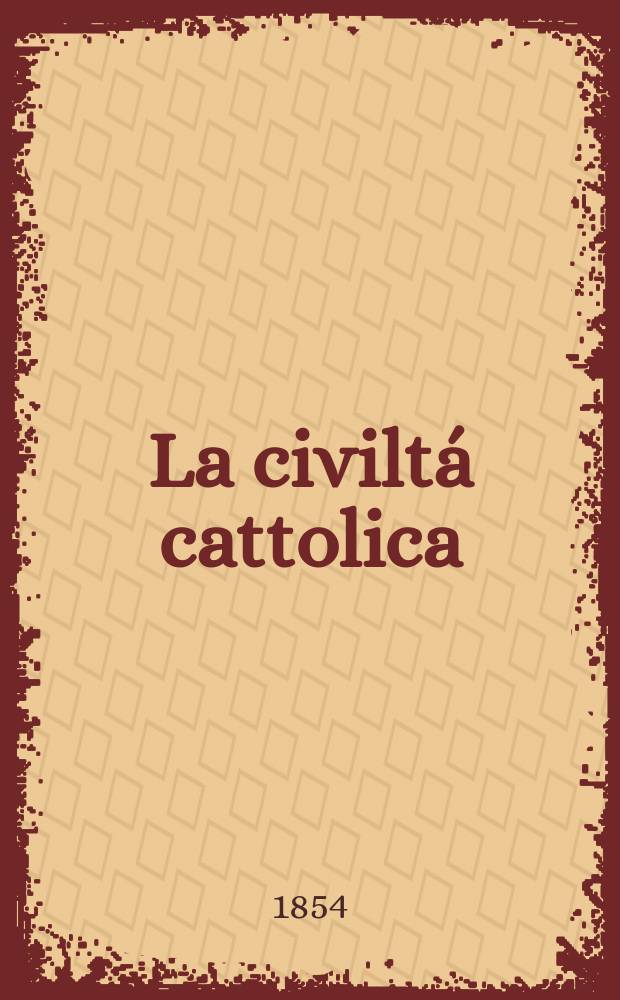 La civiltá cattolica : pubblicazione periodica per tutta l'Italia. Ser. 2, a. 5 1854, vol. 8 (19)