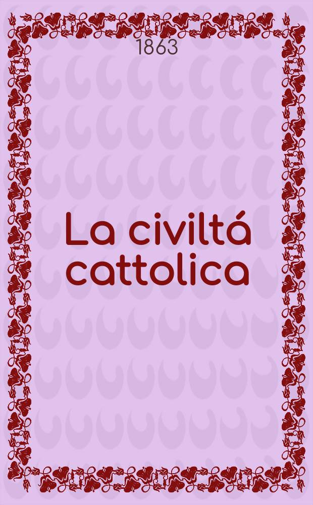 La civiltá cattolica : pubblicazione periodica per tutta l'Italia. Ser. 5, a. 14 1863, vol. 8 (55)