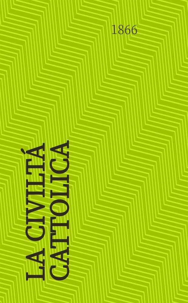 La civiltá cattolica : pubblicazione periodica per tutta l'Italia. Ser. 6, a. 17 1866, vol. 7 (66)