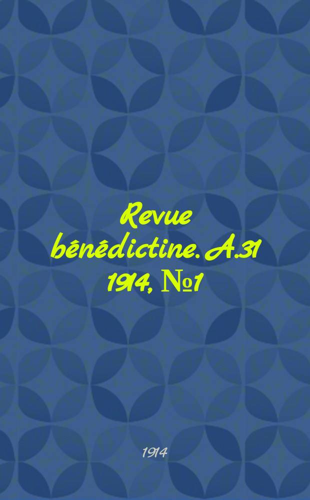 Revue b&eacute;n&eacute;dictine. A.31 1914, № 1
