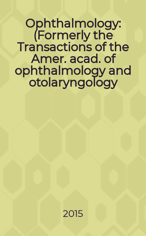 Ophthalmology : (Formerly the Transactions of the Amer. acad. of ophthalmology and otolaryngology). Vol. 122, № 12