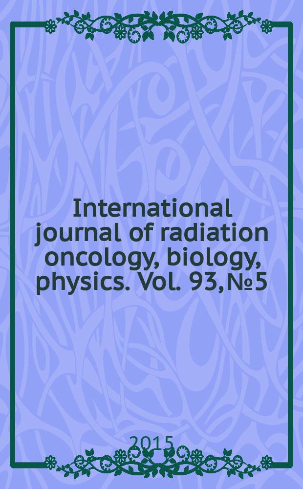 International journal of radiation oncology, biology, physics. Vol. 93, № 5