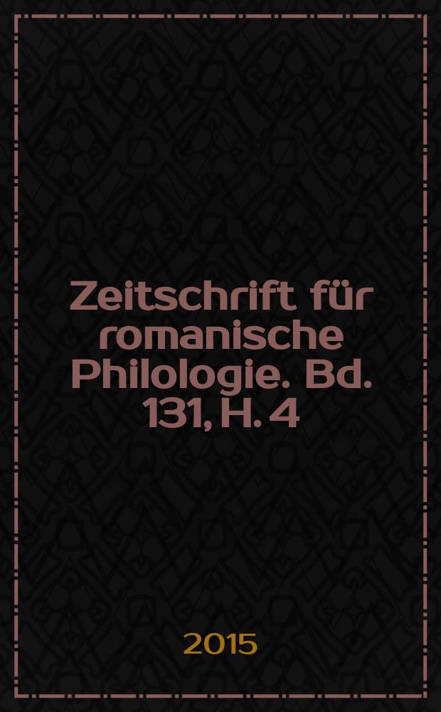 Zeitschrift f&uuml;r romanische Philologie. Bd. 131, H. 4