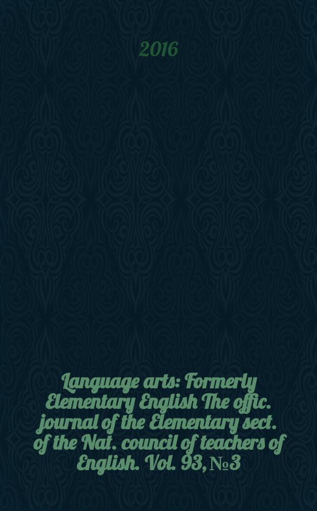Language arts : Formerly Elementary English The offic. journal of the Elementary sect. of the Nat. council of teachers of English. Vol. 93, № 3
