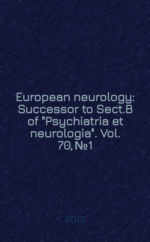 European neurology : Successor to Sect.B of "Psychiatria et neurologia". Vol. 70, № 1/2