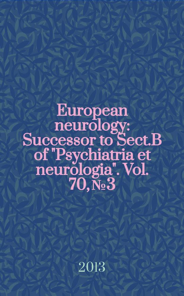 European neurology : Successor to Sect.B of "Psychiatria et neurologia". Vol. 70, № 3/4
