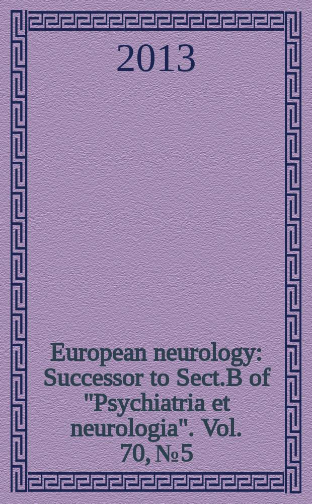 European neurology : Successor to Sect.B of "Psychiatria et neurologia". Vol. 70, № 5/6