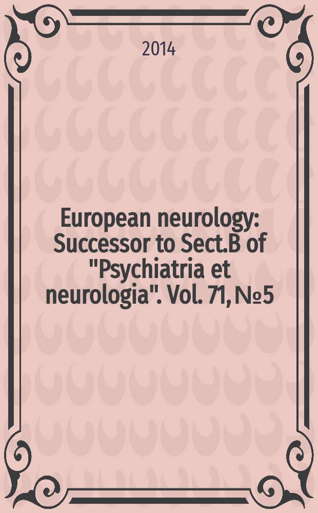 European neurology : Successor to Sect.B of "Psychiatria et neurologia". Vol. 71, № 5/6