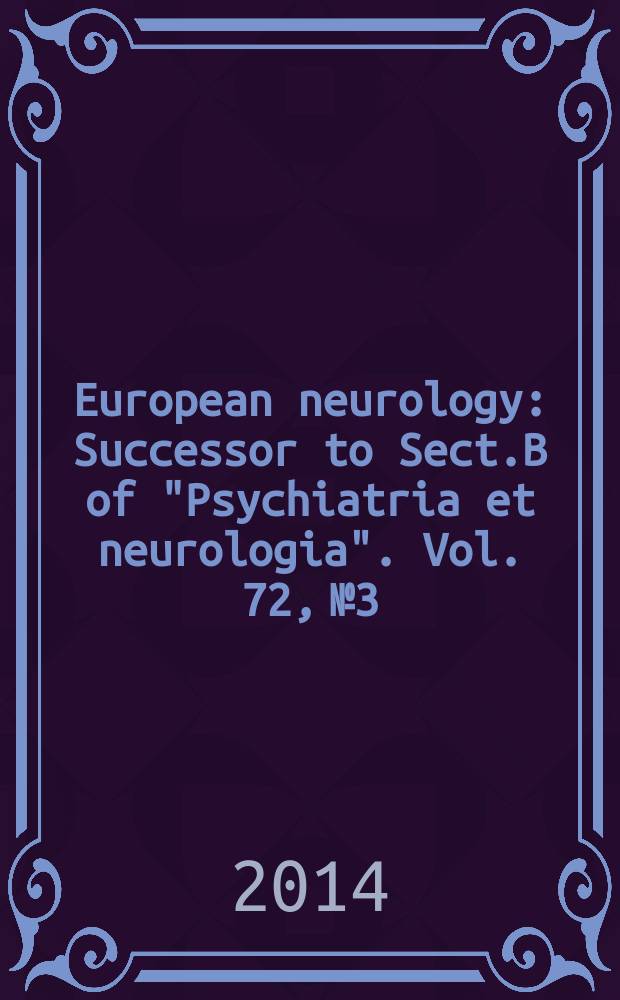 European neurology : Successor to Sect.B of "Psychiatria et neurologia". Vol. 72, № 3/4