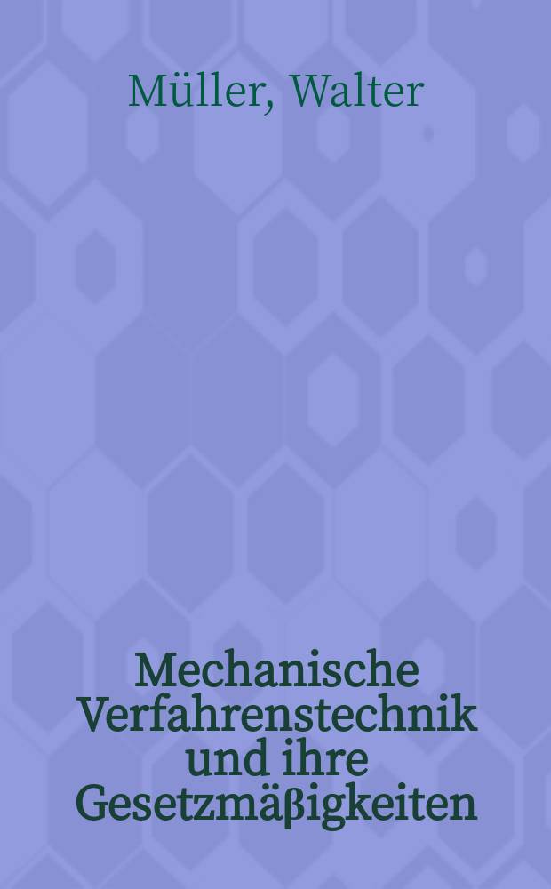 Mechanische Verfahrenstechnik und ihre Gesetzmäβigkeiten = Технология механической обработки и её законы