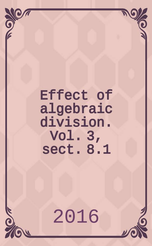 Effect of algebraic division. Vol. 3, sect. 8.1