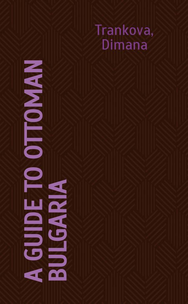 A guide to Ottoman Bulgaria = Путеводитель по османской Болгарии