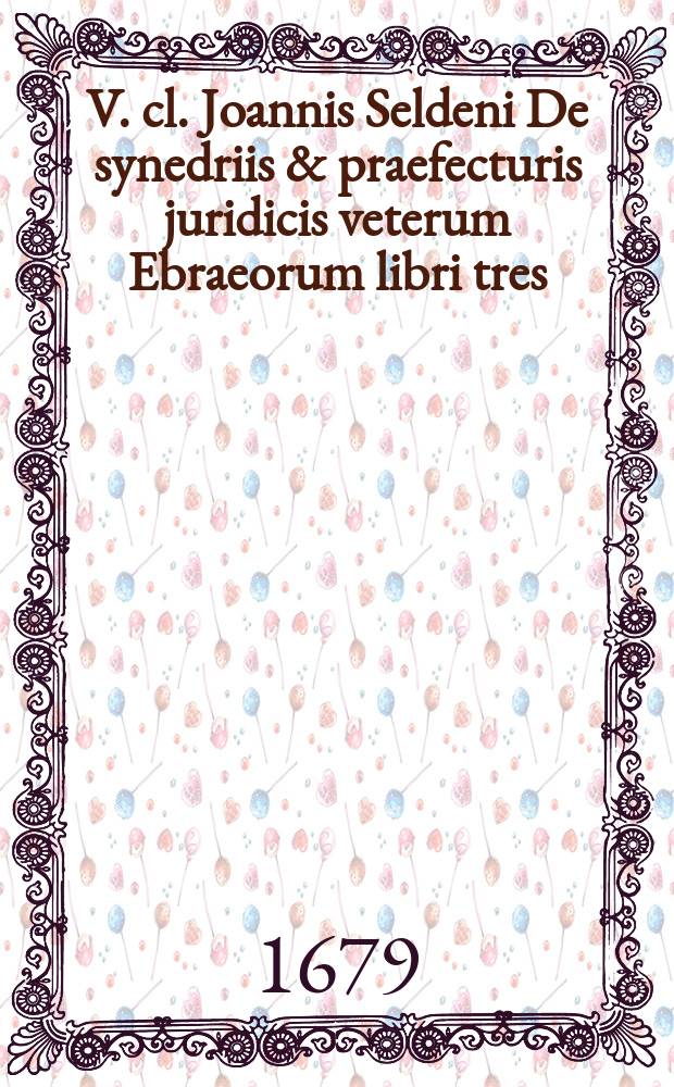 V. cl. Joannis Seldeni De synedriis & praefecturis juridicis veterum Ebraeorum libri tres