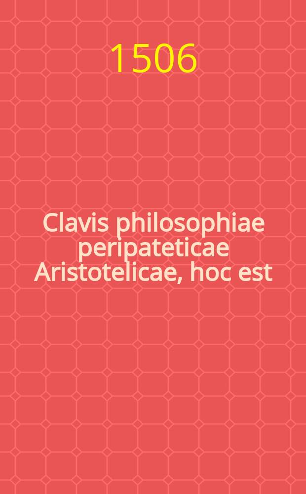 Clavis philosophiae peripateticae Aristotelicae, hoc est: Octaviani Ferrarii, Hieronymi F. Mediolanensis De Sermonibus exotericis, liber unus, & De disciplina encyclio, liber alter, : nunc primum in Germania editi ex bibliotheca Melchioris Haiminsfeldii Goldasti,. cum eiusdem De cryptica veterum philosophorum disciplina Epistola ad Rodolphum Goclenium philosophum Marpurgensem