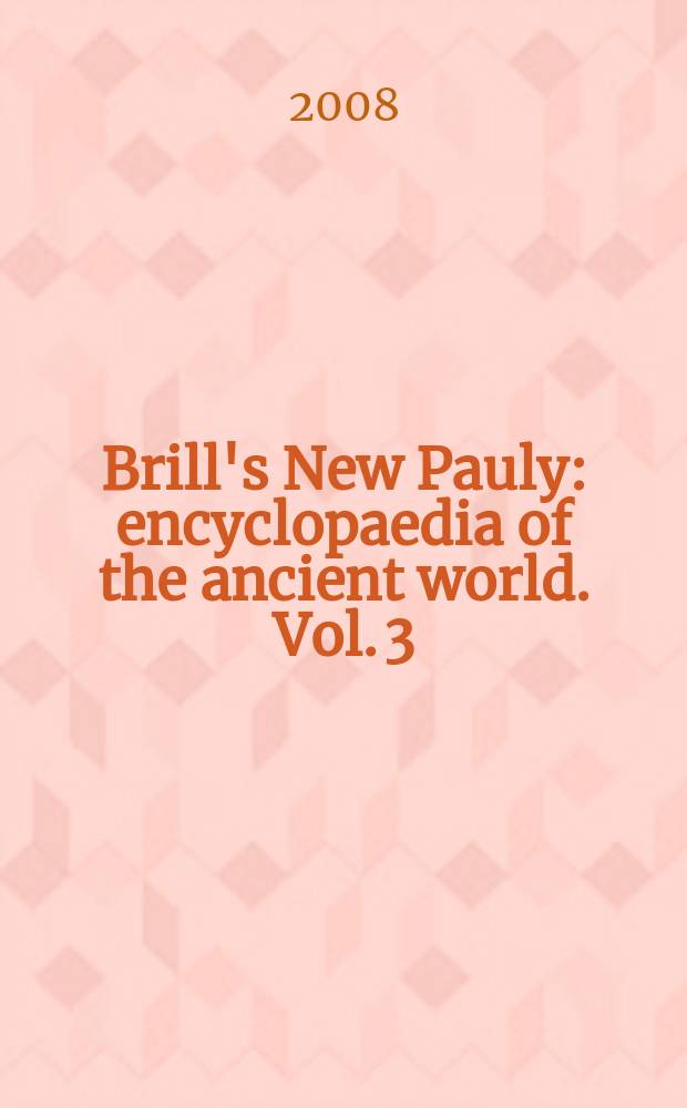 Brill's New Pauly : encyclopaedia of the ancient world. Vol. 3 : Jap - Ode