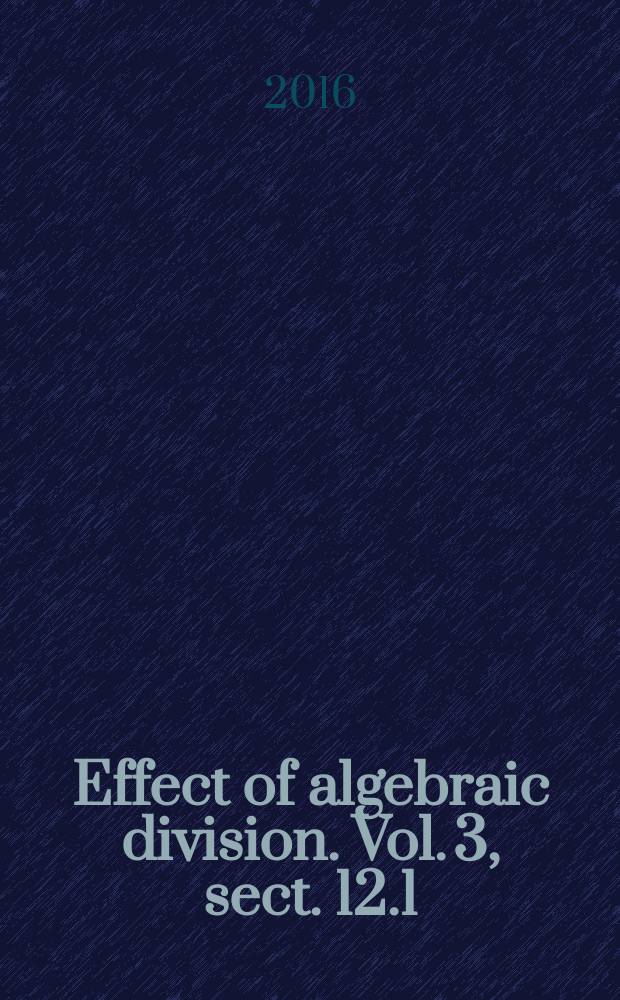 Effect of algebraic division. Vol. 3, sect. 12.1