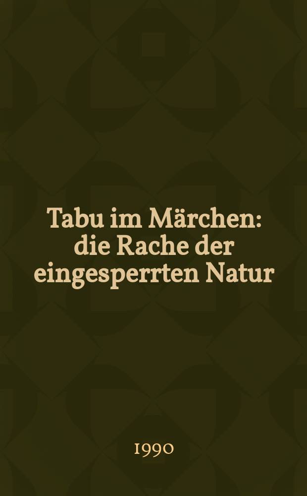 Tabu im M&auml;rchen : die Rache der eingesperrten Natur = Табу в сказках