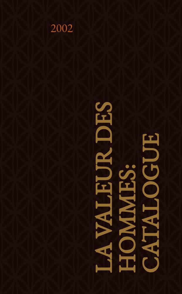La valeur des hommes : catalogue : manuscrits, autographes, éditions originales, photographies en tirage d'époque, documents éphémères = Цена людей