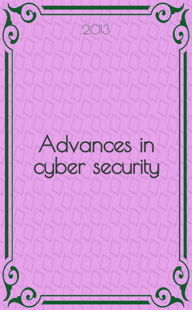 Advances in cyber security : technology, operations, and experiences