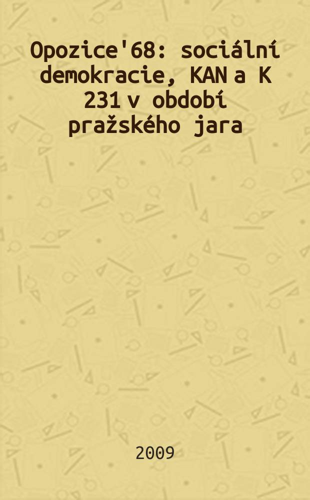Opozice'68 : sociální demokracie, KAN a K 231 v období pražského jara = Оппозиция-68