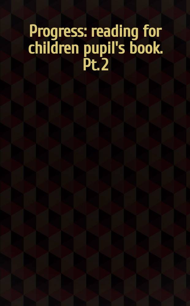 Progress : reading for children pupil's book. Pt. 2