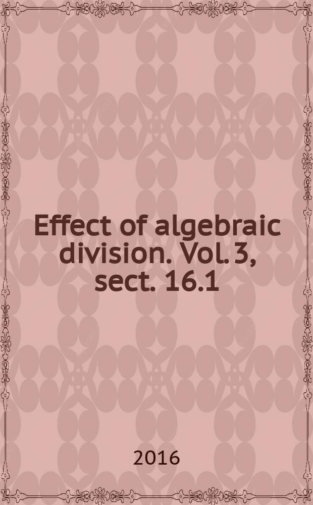 Effect of algebraic division. Vol. 3, sect. 16.1