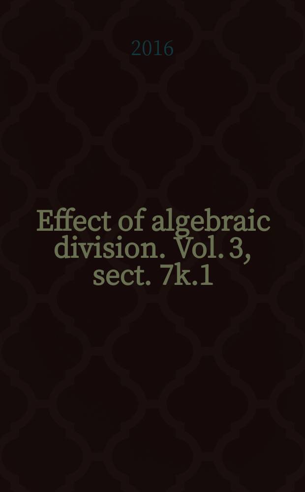 Effect of algebraic division. Vol. 3, sect. 7k.1