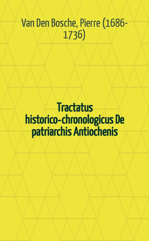 Tractatus historico-chronologicus De patriarchis Antiochenis