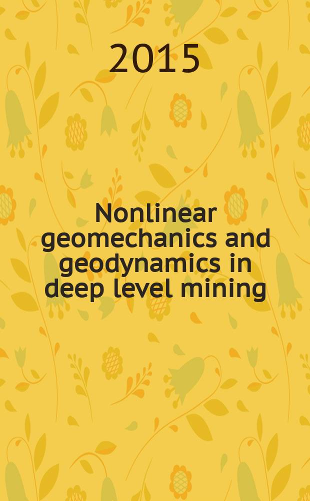 Nonlinear geomechanics and geodynamics in deep level mining : Нелинейные геомеханико-геодинамические процессы при отработке месторождений полезных ископаемых на больших глубинах : proceedings of 5th Russian-Chinese scientific technical forum "Deep level rock mechanics and engineering", August, 5-7th, 2015, Weihai, CPR